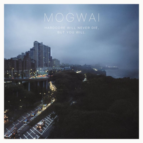 MOGWAI - HARDCORE WILL NEVER DIE..MOGWAI HARDCORE WILL NEVER DIE.jpg